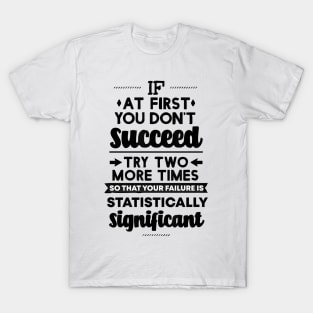 if at first you dont succeed T-Shirt